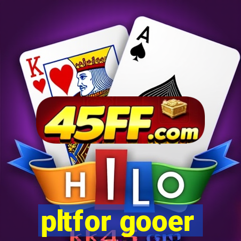 pltfor gooer